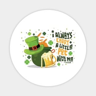 Saint Patrick's Day - I Always Carry a Little Pot With Me Funny Quote Magnet